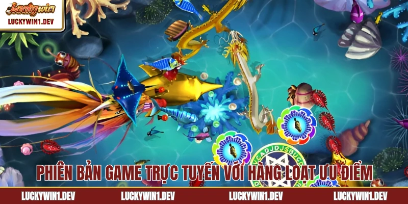 Phiên bản game trực tuyến với hàng loạt ưu điểm