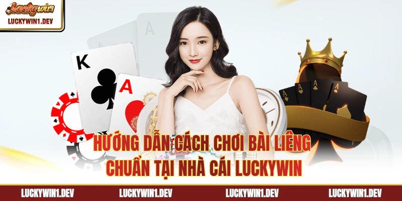 Hướng Dẫn Cách Chơi Bài Liêng Chuẩn Tại Nhà Cái LuckyWin